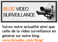 Blog Bloudex Video Surveillance, actualit&eacute;s Video Surveillance